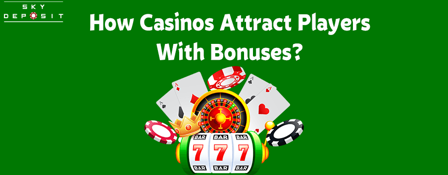 How Casinos Attract Players with Bonuses