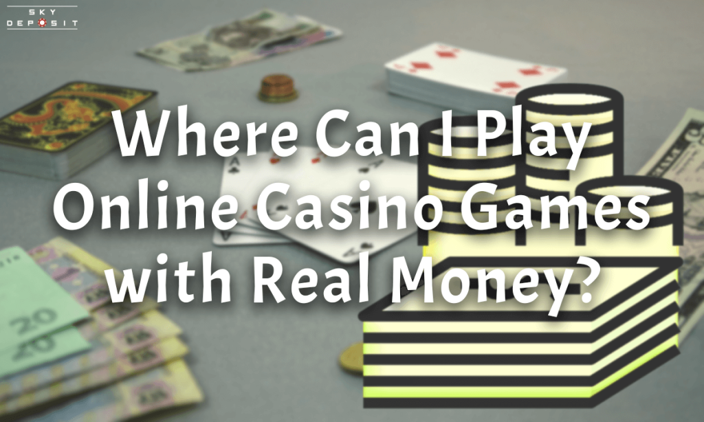 Where Can I Play Online Casino Games with Real Money