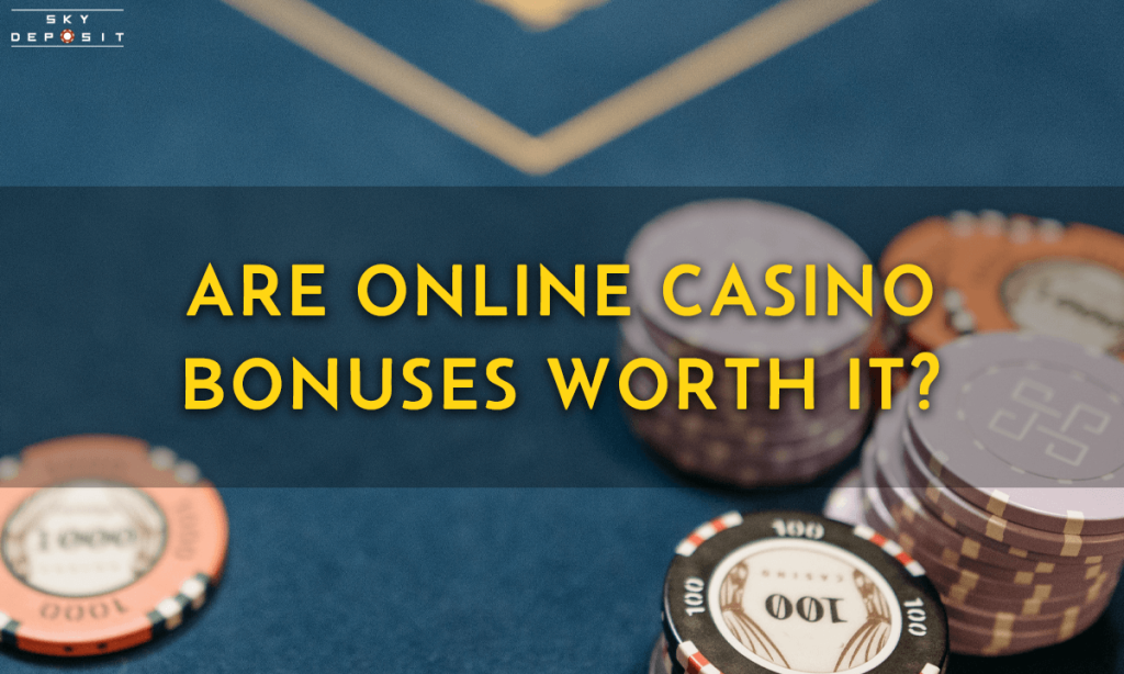 Are Online Casino Bonuses Worth It