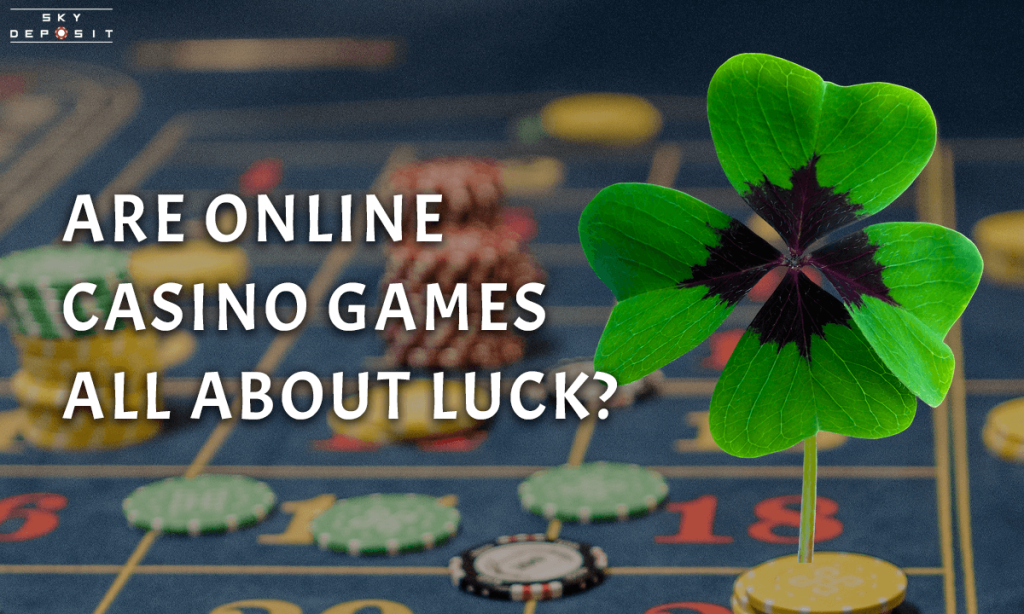 Are online casino games all about luck