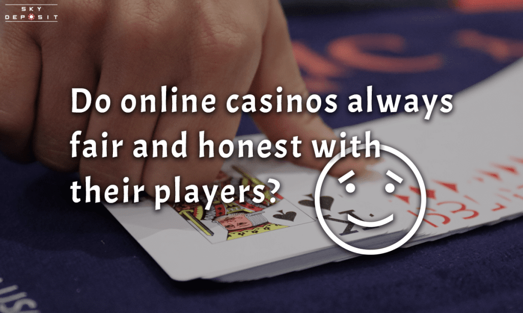 Do online casinos always fair and honest with their players