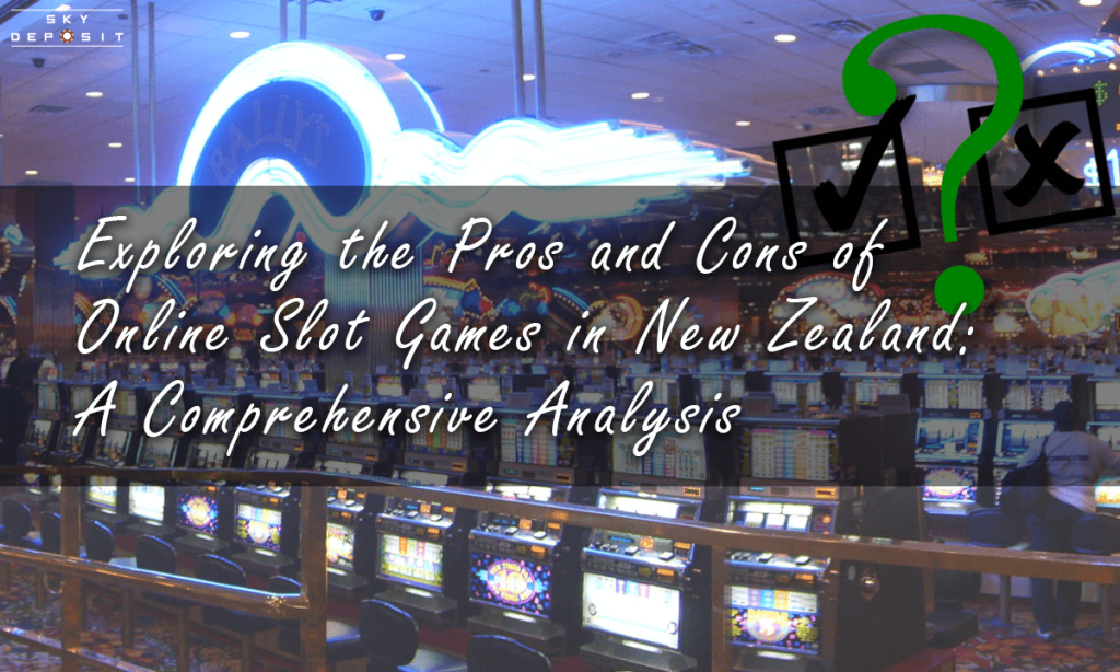 Exploring the Pros and Cons of Online Slot Games in New Zealand