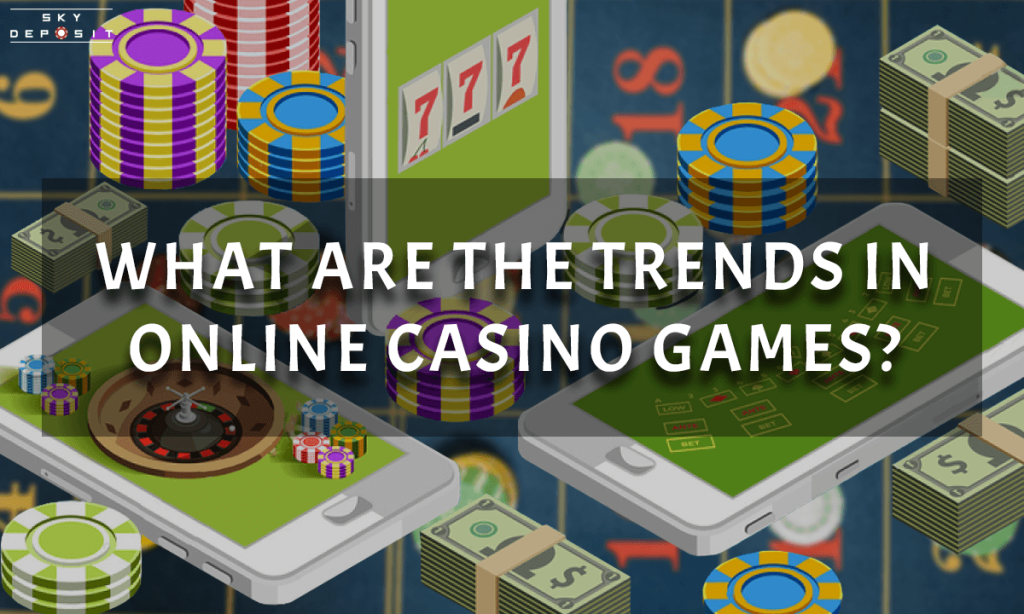 What Are the Trends in Online Casino Games