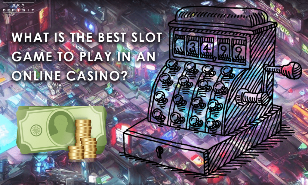 What Is the Best Slot Game to Play in an Online Casino