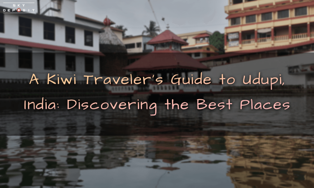 A Kiwi Traveler's Guide to Udupi, India Discovering the Best Places