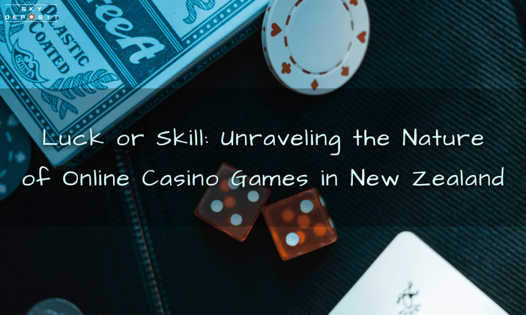 Luck or Skill Unraveling the Nature of Online Casino Games in New Zealand
