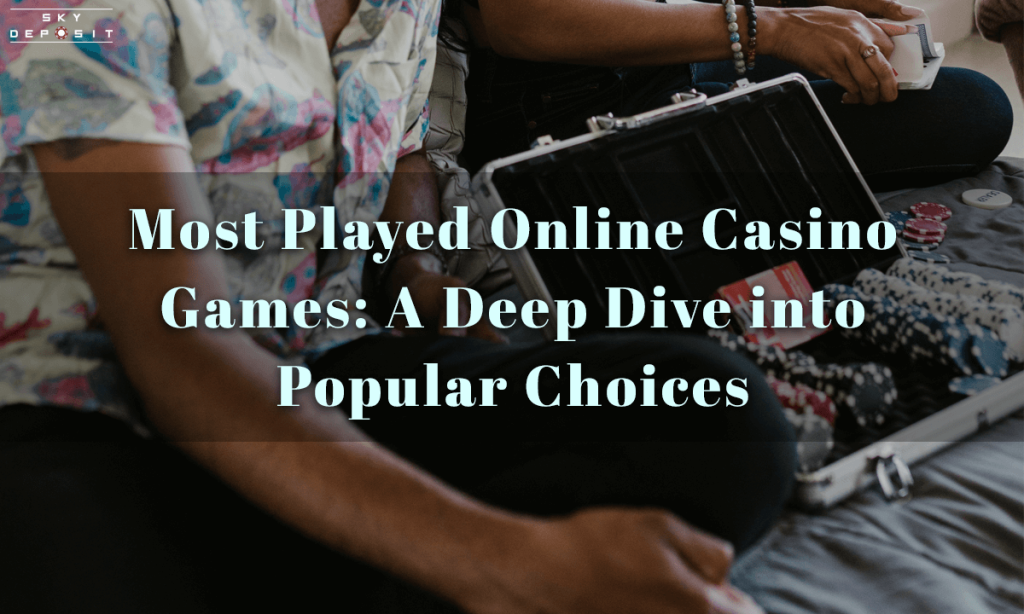 Most Played Online Casino Games A Deep Dive into Popular Choices