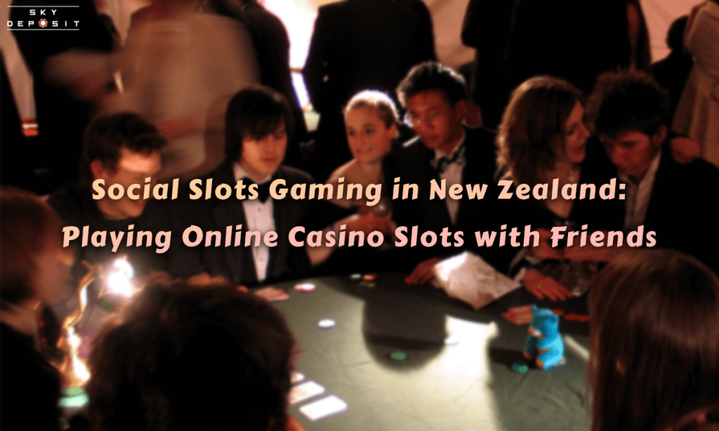 Social Slots Gaming in New Zealand Playing Online Casino Slots with Friends