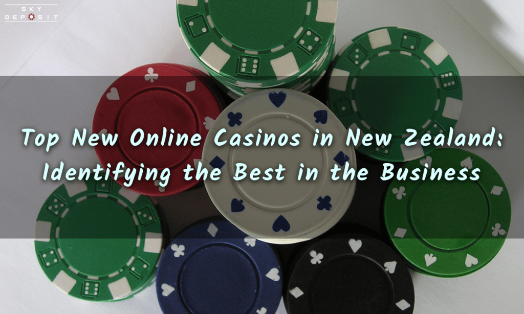 Top New Online Casinos in New Zealand Identifying the Best in the Business