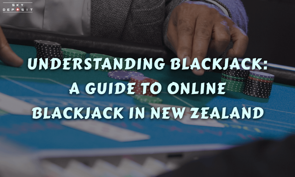 Understanding Blackjack A Guide to Online Blackjack in New Zealand
