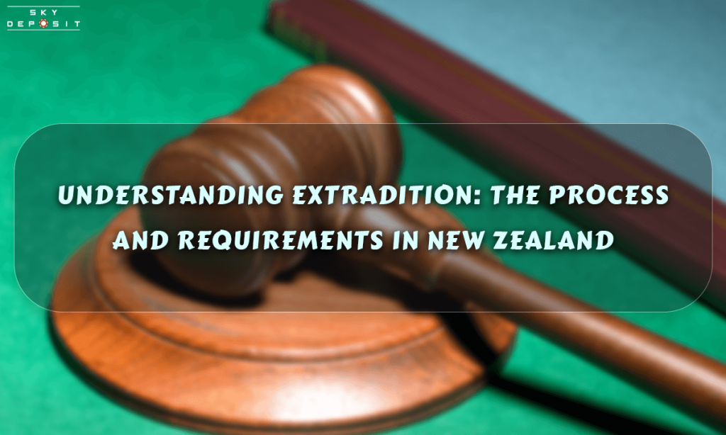 Understanding Extradition The Process and Requirements in New Zealand