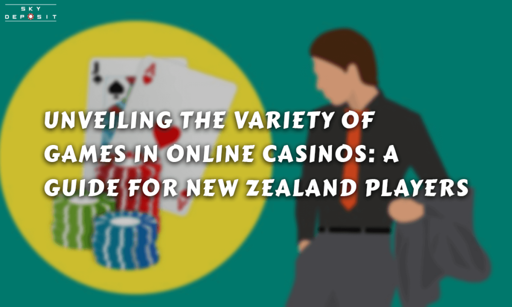 Unveiling the Variety of Games in Online Casinos A Guide for New Zealand Players