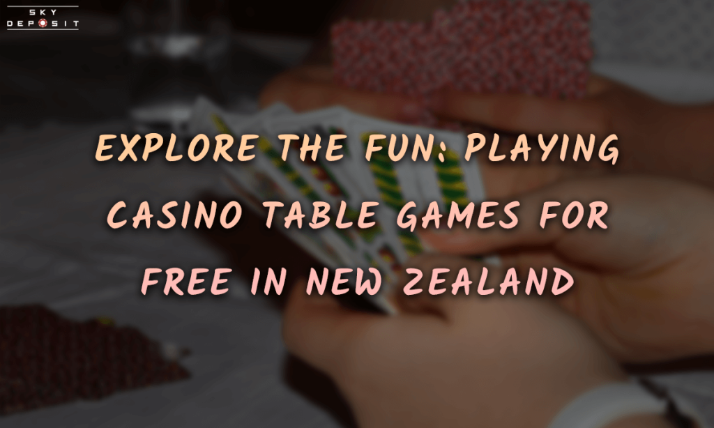 Explore the Fun Playing Casino Table Games for Free in New Zealand