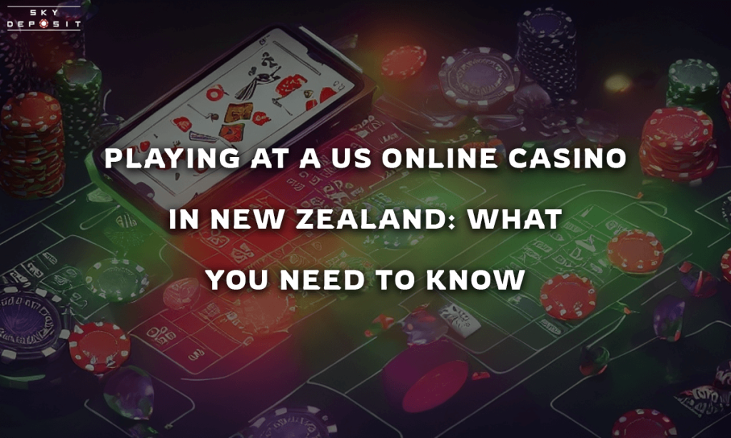 Playing at a US Online Casino in New Zealand What You Need to Know