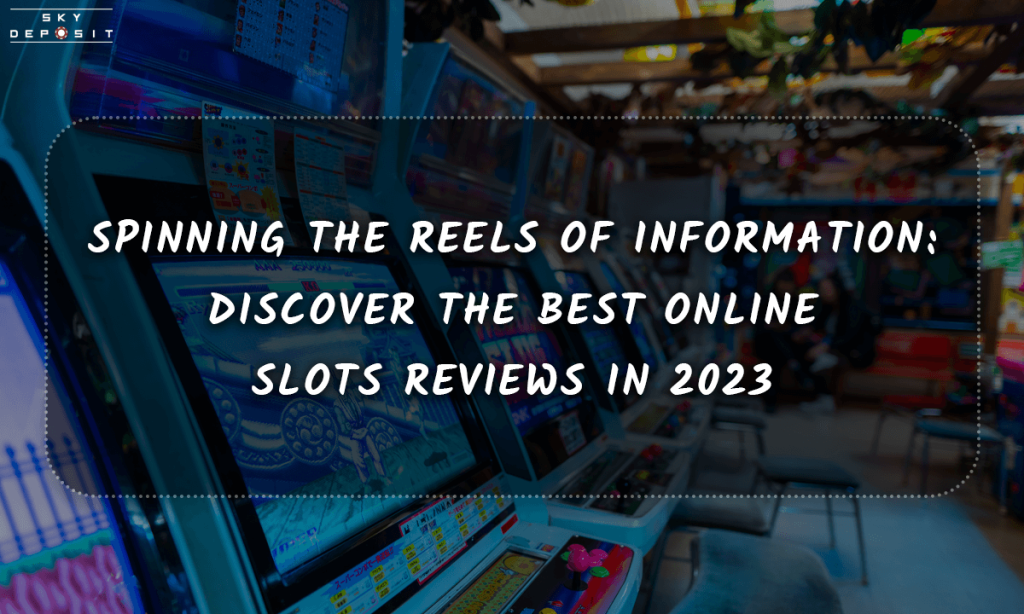 Spinning the Reels of Information Discover the Best Online Slots Reviews in 2023
