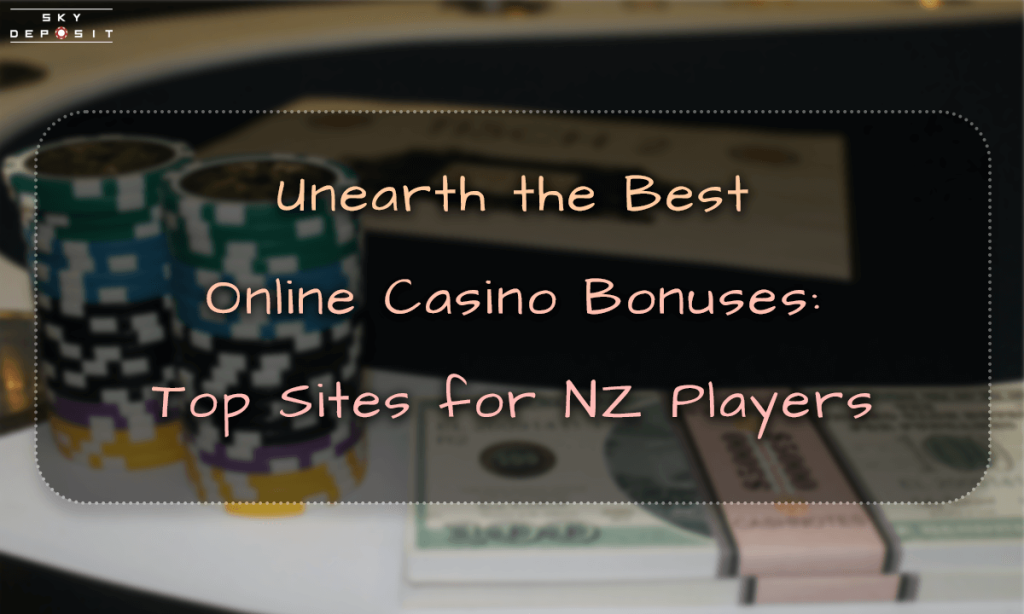 Unearth the Best Online Casino Bonuses Top Sites for NZ Players