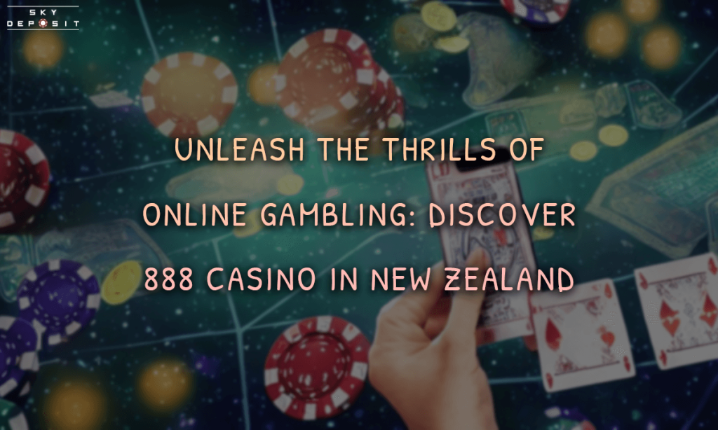 Unleash the Thrills of Online Gambling Discover 888 Casino in New Zealand