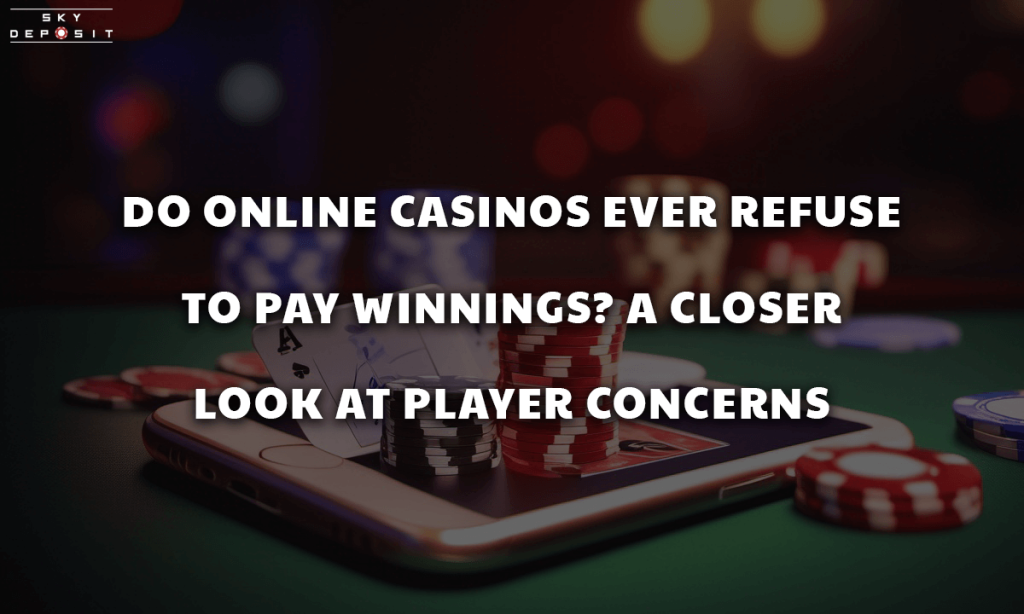 Do Online Casinos Ever Refuse to Pay Winnings A Closer Look at Player Concerns