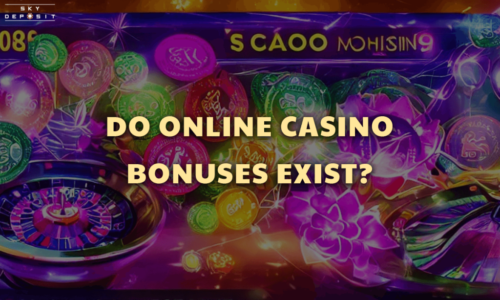 Do online casino bonuses exist