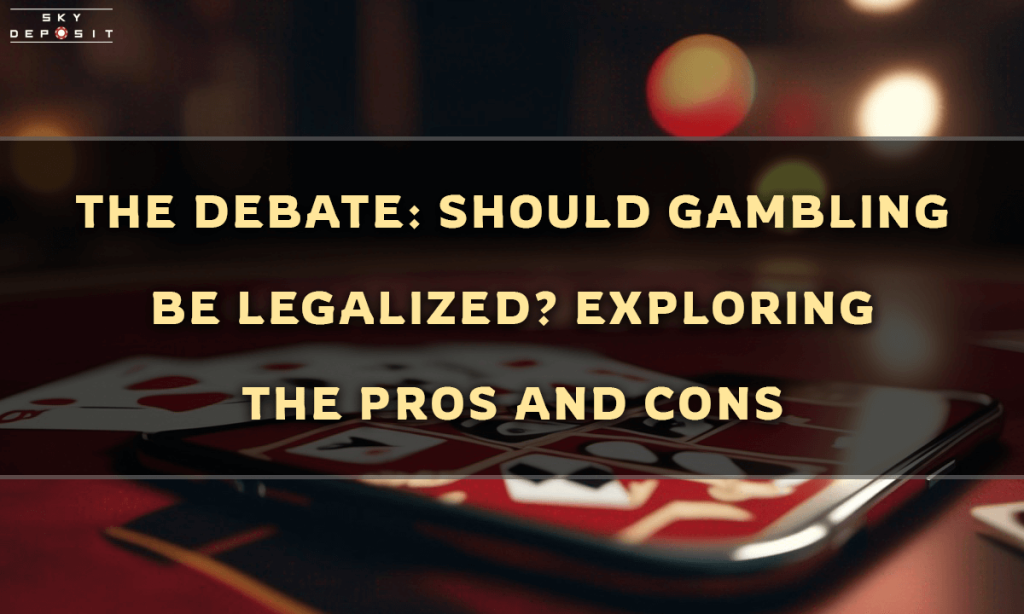 The Debate Should Gambling Be Legalized Exploring the Pros and Cons