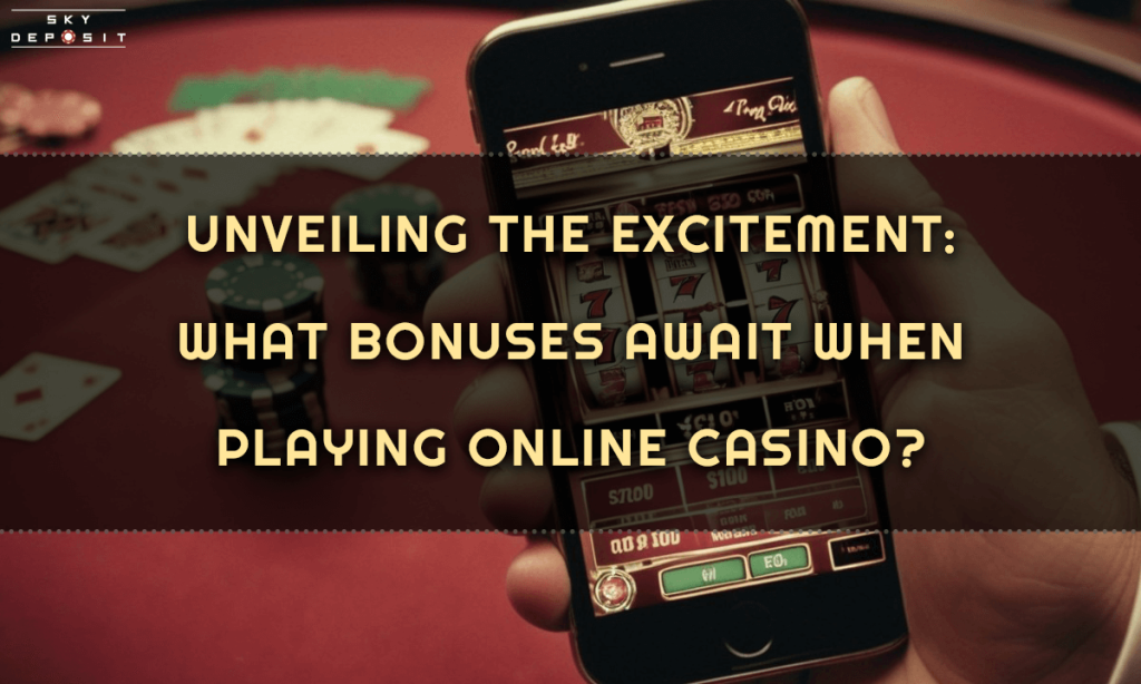 Unveiling the Excitement What Bonuses Await When Playing Online Casino