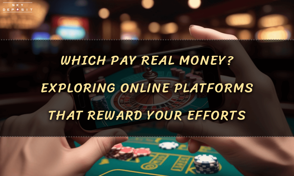 Which Pay Real Money Exploring Online Platforms That Reward Your Efforts