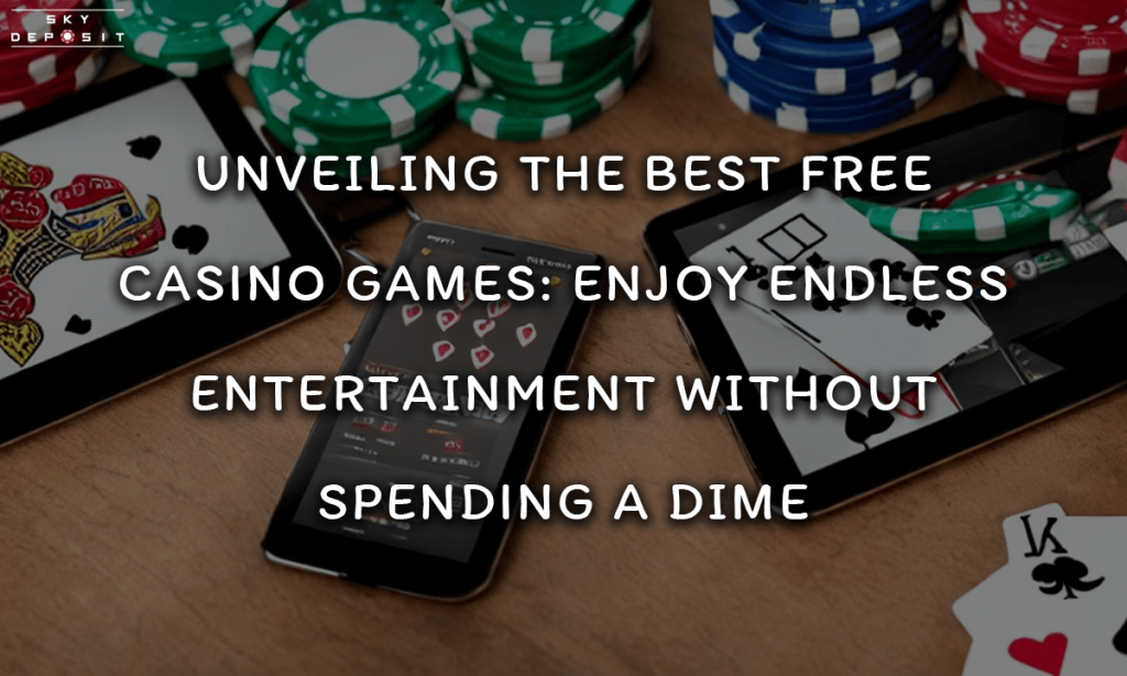 Unveiling the Best Free Casino Games Enjoy Endless Entertainment Without Spending a Dime