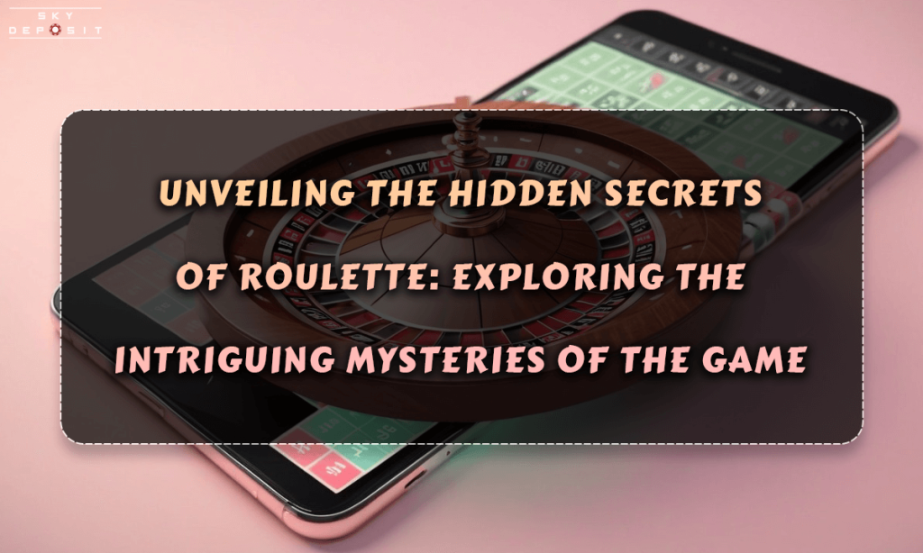 Unveiling the Hidden Secrets of Roulette Exploring the Intriguing Mysteries of the Game