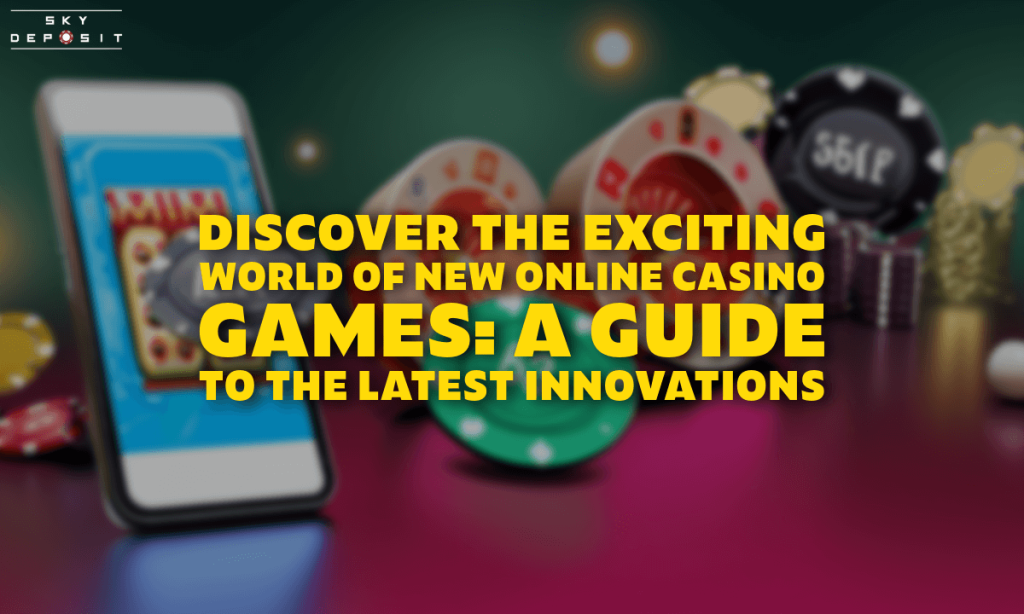 Discover the Exciting World of New Online Casino Games A Guide to the Latest Innovations