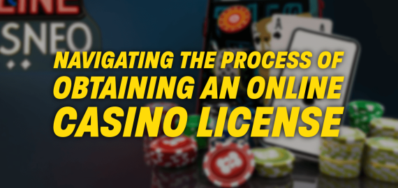 Navigating the Process of Obtaining an Online Casino License