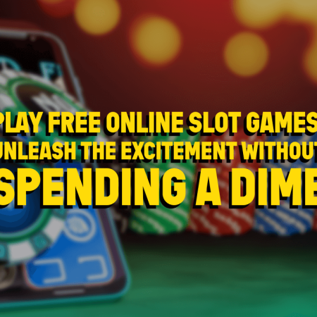 Play Free Online Slot Games: Unleash the Excitement without Spending a Dime