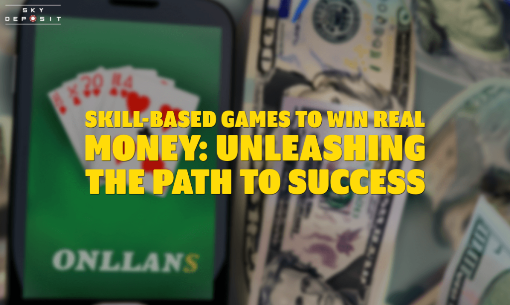 Skill-Based Games to Win Real Money Unleashing the Path to Success