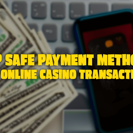 Top Safe Payment Methods for Online Casino Transactions