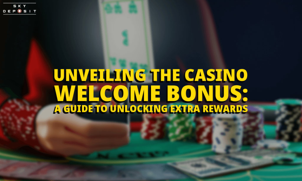 Unveiling the Casino Welcome Bonus A Guide to Unlocking Extra Rewards