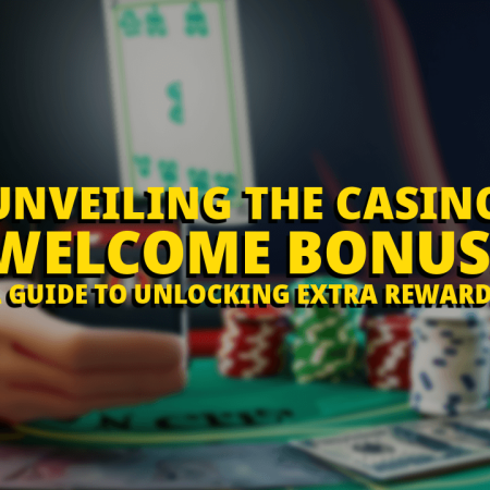 Unveiling the Casino Welcome Bonus: A Guide to Unlocking Extra Rewards
